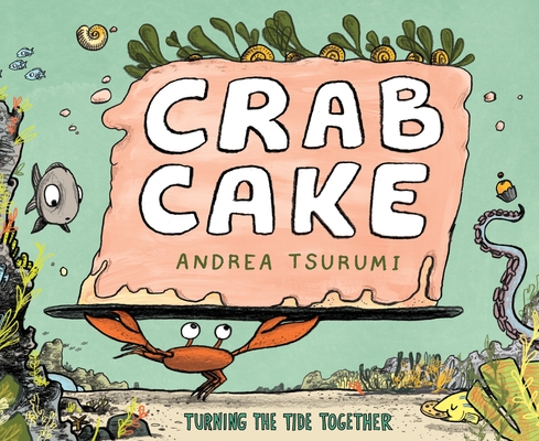 Crab Cake: Turning the Tide Together - Andrea Tsurumi
