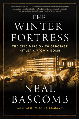The Winter Fortress: The Epic Mission to Sabotage Hitler's Atomic Bomb - Neal Bascomb