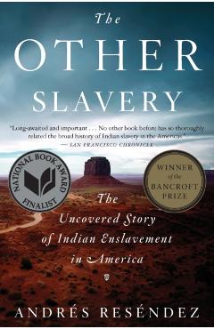 The Other Slavery: The Uncovered Story of Indian Enslavement in America - Andrs Resndez