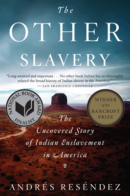 The Other Slavery: The Uncovered Story of Indian Enslavement in America - Andr�s Res�ndez
