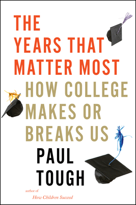 The Years That Matter Most: How College Makes or Breaks Us - Paul Tough