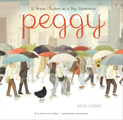 Peggy: A Brave Chicken on a Big Adventure - Anna Walker