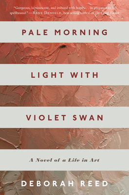 Pale Morning Light with Violet Swan: A Novel of a Life in Art - Deborah Reed