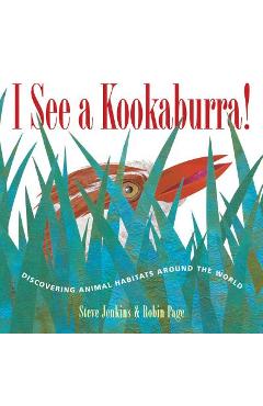 Coperta cărții 'I See a Kookaburra!: Discovering Animal Habitats Around the World - Steve Jenkins'