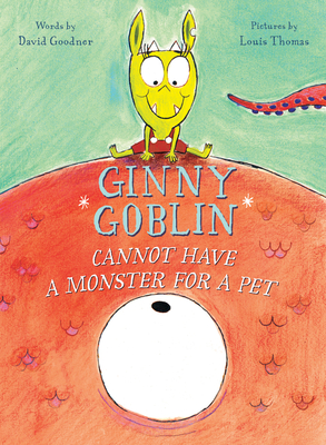 Ginny Goblin Cannot Have a Monster for a Pet - David Goodner