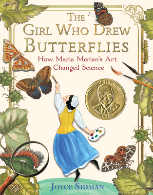 The Girl Who Drew Butterflies: How Maria Merian's Art Changed Science - Joyce Sidman