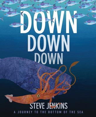 Down, Down, Down: A Journey to the Bottom of the Sea - Steve Jenkins