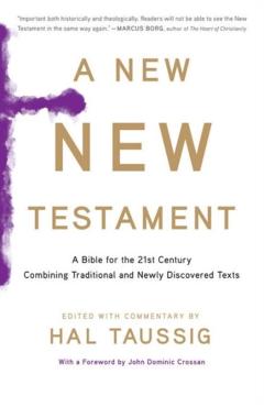 A New New Testament: A Bible for the Twenty-First Century Combining Traditional and Newly Discovered Texts - Hal Taussig