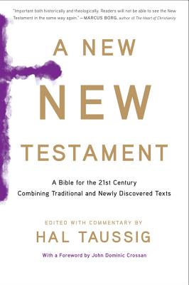 A New New Testament: A Bible for the Twenty-First Century Combining Traditional and Newly Discovered Texts - Hal Taussig