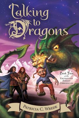 Talking to Dragons, Volume 4: The Enchanted Forest Chronicles, Book Four - Patricia C. Wrede