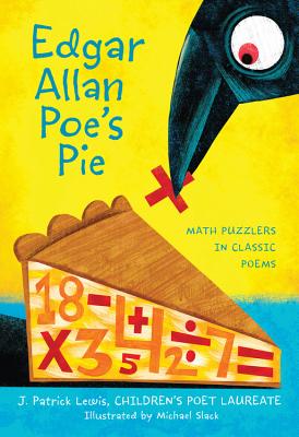 Edgar Allan Poe's Pie: Math Puzzlers in Classic Poems - J. Patrick Lewis