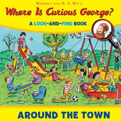 Where Is Curious George? Around the Town: A Look-And-Find Book - H. A. Rey