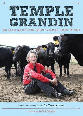 Temple Grandin: How the Girl Who Loved Cows Embraced Autism and Changed the World - Sy Montgomery