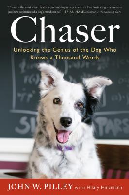 Chaser: Unlocking the Genius of the Dog Who Knows a Thousand Words - John W. Pilley