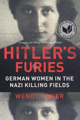 Hitler's Furies: German Women in the Nazi Killing Fields - Wendy Lower