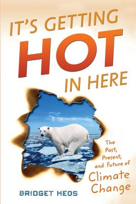 It's Getting Hot in Here: The Past, Present, and Future of Climate Change - Bridget Heos