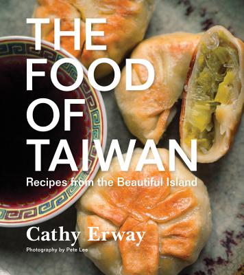 The Food of Taiwan: Recipes from the Beautiful Island - Cathy Erway
