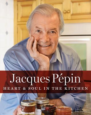 Jacques P�pin Heart & Soul in the Kitchen - Jacques P�pin