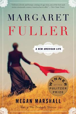 Margaret Fuller: A New American Life - Megan Marshall