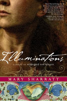 Illuminations: A Novel of Hildegard Von Bingen - Mary Sharratt