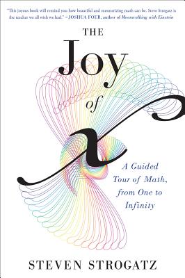 The Joy of X: A Guided Tour of Math, from One to Infinity - Steven Strogatz