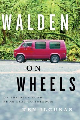 Walden on Wheels: On the Open Road from Debt to Freedom - Ken Ilgunas