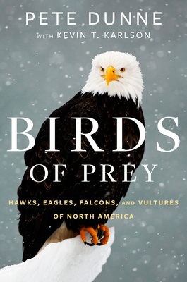 Birds of Prey: Hawks, Eagles, Falcons, and Vultures of North America - Pete Dunne