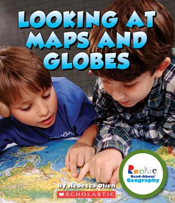 Looking at Maps and Globes - Rebecca Olien