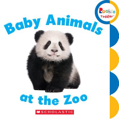 Baby Animals at the Zoo (Rookie Toddler) - Rebecca Bondor