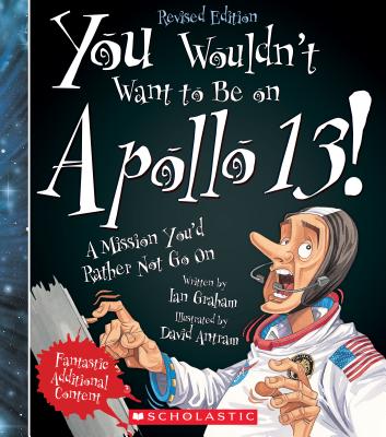 You Wouldn't Want to Be on Apollo 13! (Revised Edition) (You Wouldn't Want To... American History) - Ian Graham
