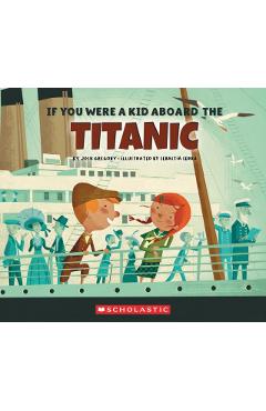 If You Were a Kid Aboard the Titanic (If You Were a Kid) - Josh Gregory