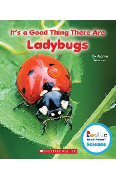 It's a Good Thing There Are Ladybugs (Rookie Read-About Science: It's a Good Thing...) - Joanne Mattern