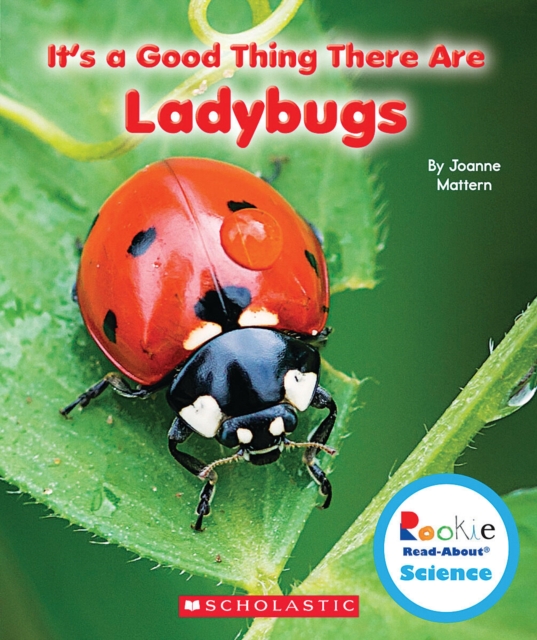 It's a Good Thing There Are Ladybugs (Rookie Read-About Science: It's a Good Thing...) - Joanne Mattern
