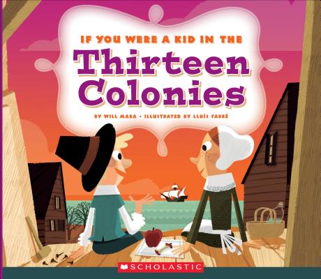 If You Were a Kid in the Thirteen Colonies (If You Were a Kid) - Wil Mara
