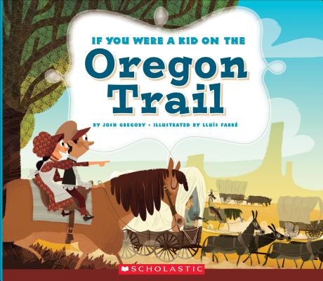 If You Were a Kid on the Oregon Trail (If You Were a Kid) - Josh Gregory