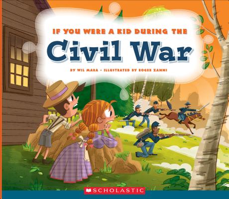 If You Were a Kid During the Civil War (If You Were a Kid) - Wil Mara