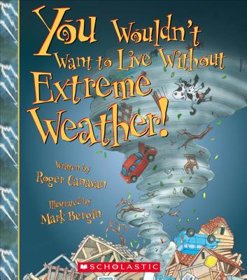 You Wouldn't Want to Live Without Extreme Weather! (You Wouldn't Want to Live Without...) - Roger Canavan