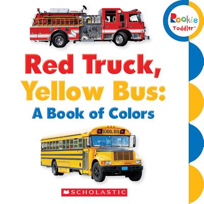 Red Truck, Yellow Bus: A Book of Colors - Scholastic