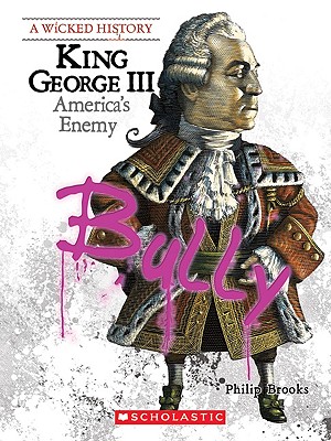 King George III: America's Enemy - Philip Brooks