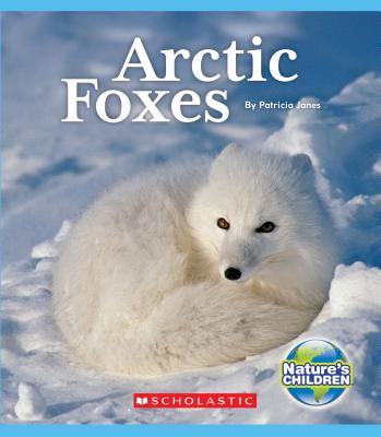 Arctic Foxes (Nature's Children) - Patricia Janes