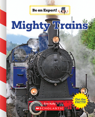 Mighty Trains (Be an Expert!) - Erin Kelly