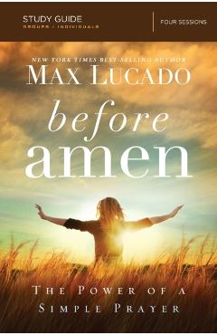 Before Amen, Study Guide: The Power of a Simple Prayer - Max Lucado