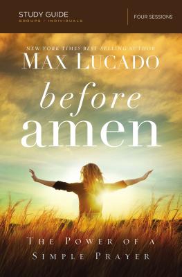 Before Amen, Study Guide: The Power of a Simple Prayer - Max Lucado