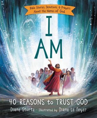 I Am: 40 Reasons to Trust God - Diane M. Stortz
