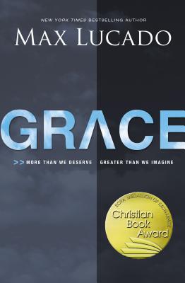Grace: More Than We Deserve, Greater Than We Imagine - Max Lucado