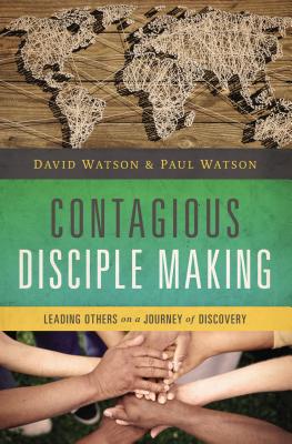 Contagious Disciple Making: Leading Others on a Journey of Discovery - David Watson