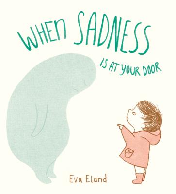 When Sadness Is at Your Door - Eva Eland