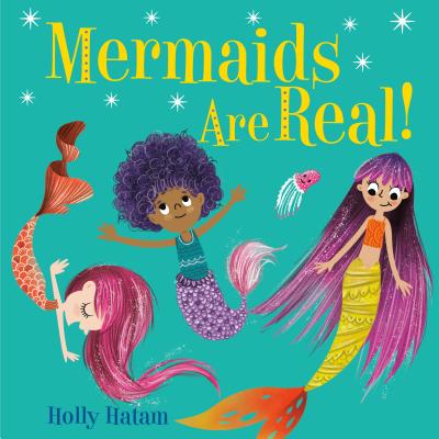 Mermaids Are Real! - Holly Hatam