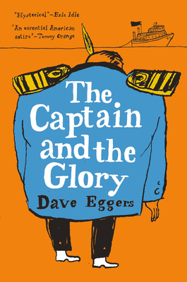 The Captain and the Glory: An Entertainment - Dave Eggers