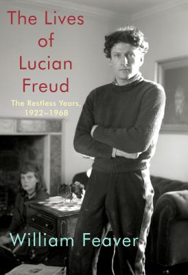 The Lives of Lucian Freud: The Restless Years, 1922-1968 - William Feaver